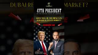 🇺🇸 47th President Donald Trump Impact on Dubai Real Estate 🏙️ [upl. by Immaj150]