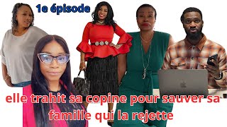 1e EPISODE ELLE TRAHIT SA COPINE POUR SAUVER SA FAMILLE QUI LA REJETTE POUR SE INTERET FINANCIER [upl. by Ajssatsan]