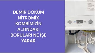 DEMİR DÖKÜM NİTROMİX KOMBİMİZİN ALTINDAKİ BORULAR NE İŞE YARAR [upl. by Aylmer]