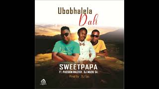 Sweet Papa  Ubobhalela Dali ft Passion Master amp Dj Muzik SA [upl. by Woodhead152]