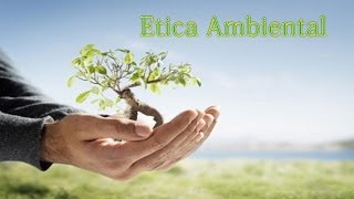 Etica Ambiental [upl. by Noiraa]