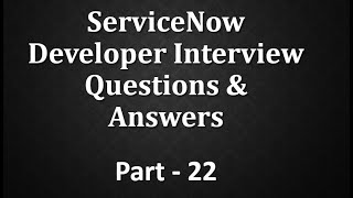 Servicenow Developer Interview QampA Part 22 [upl. by Arakat]