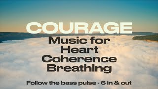 Courage  Music for Heart Coherence Breathing  6 in amp 6 out [upl. by Honeyman]