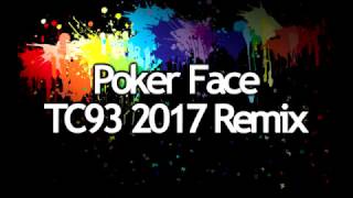 Poker Face TC93 2017 Remix [upl. by Ripleigh]