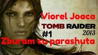 Viorel joaca Tomb Raider 2013  Zburam cu parashuta PCHD 1 [upl. by Arit]