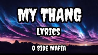 O Side Mafia  My Thang Lyrics [upl. by Nomi]