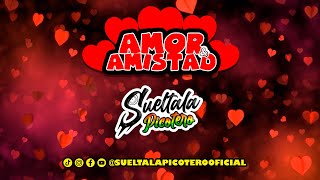 Amor y Amistad  Sueltala Picotero SueltalaPicotero [upl. by Childers]