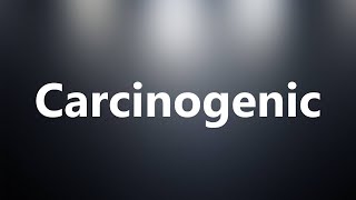 Carcinogenic  Medical Definition and Pronunciation [upl. by Enaujed]