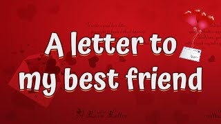 A letter to my best friend   A letter to my best friend that will make her cry [upl. by Lexine80]