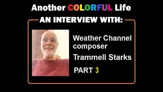 ANOTHER COLORFUL LIFE MY INTERVIEW WITH WEATHER CHANNEL MUSIC COMPOSER TRAMMELL STARKS PART 3 [upl. by Sirmons]