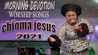 Chioma Jesus  Non stop morning devotion  Best Playlist Of Gospel Songs 2021 [upl. by Hegarty]