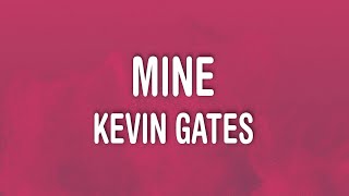 Kevin Gates  Mine Lyrics [upl. by Donaugh499]