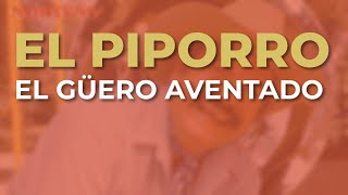 El Piporro  El Güero Aventado Audio Oficial [upl. by Sucitivel]