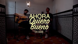 Live Session 1  Ahora Quiero Bueno [upl. by Elma]