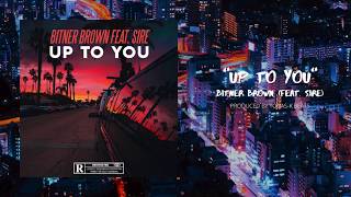 Bitner Brown  Up To You feat Sire Audio [upl. by Moth117]