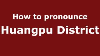 How to Pronounce Huangpu District  PronounceNamescom [upl. by Inaleon459]