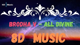 Brodha V  All Divine  8D Music  Lyrics In Description [upl. by Dailey450]