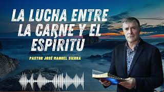 La lucha entre la carne y el espíritu I parte Pastor José Manuel Sierra 2024 [upl. by Tedi821]