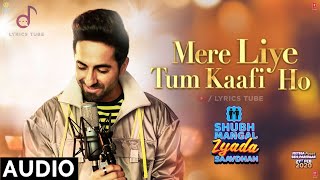 Mere Liye Tum Kafi Ho Full Song  Shubh Mangal Zyada Saavdhan  Ayushman Khurana  Full Audio  2020 [upl. by Ynez78]