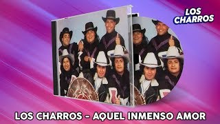 Los Charros  Aquel Inmenso Amor [upl. by Nortna]