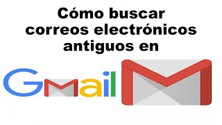 Cómo buscar correos electrónicos antiguos en Gmail [upl. by Marline]