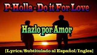 PHolla  Do it For Love LyricsSubtitulado al EspañolIngles [upl. by Suilenrac]