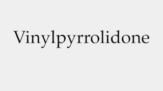 How to Pronounce Vinylpyrrolidone [upl. by Vieva]