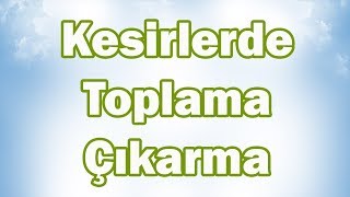 KESİRLERLE TOPLAMA ve ÇIKARMA Konu Anlatımı  5 Sınıf Matematik [upl. by Eirrotal]