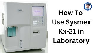 How To Work on Sysmex Kx21 in Laboratory  How To Use Sysmex Kx21  Full Guided [upl. by Eelana788]