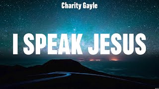 Charity Gayle  I Speak Jesus Lyrics Chris Tomlin Hillsong Worship Elevation Worship [upl. by Glynda]