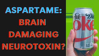 Aspartame  Brain Damaging Neurotoxin [upl. by Nudnarb]