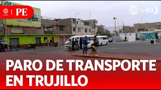 Situación por el paro de transportistas en Trujillo  Primera Edición  Noticias Perú [upl. by Reteid]