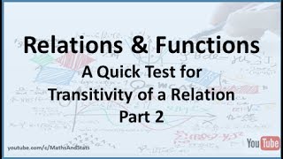 Relations and Functions A Quick Test for Transitivity of a Relation  Part 2 [upl. by Seamus575]