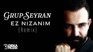 Grup SeyranEz NızanımRemix [upl. by Allyson54]