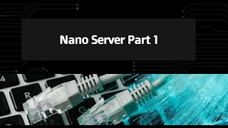 28Nano Server Part 1 [upl. by Ecinnaj]