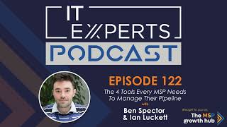 Podcast EP122  The 4 Tools Every MSP Needs To Manage Their Pipeline with Ben Spector amp Ian Luckett [upl. by Knapp]