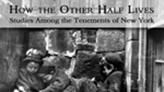 HOW THE OTHER HALF LIVES STUDIES AMONG THE TENEMENTS OF NEW YORK by Jacob A Riis FULL AUDIOBOOK [upl. by Evangelina]