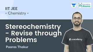 Stereochemistry  Revise through Problems  Unacademy Atoms  Paaras Thakur [upl. by Ainaj]