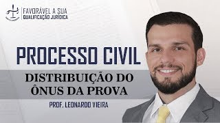 DISTRIBUIÇÃO DO ÔNUS DA PROVA  PROCESSO CIVIL PROF LEONARDO VIEIRA [upl. by Llesirg]