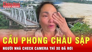 Khoảnh khắc người nhà nạn nhân xem camera cầu Phong Châu sập  Tin tức 24h [upl. by Aerdnek]