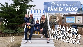 WEEKEND VLOG  HAVEN HOLIDAYS LITTLESEA  FAMILY VLOG  AD [upl. by Hpejsoj]