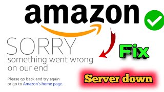 Fix Amazon sorry something went wrong on our end problem Amazon server down Checkout server down [upl. by Adnot]