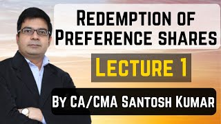 Redemption of Preference shares  Lecture 1  by CACMA Santosh Kumar [upl. by Anelac]