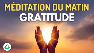 Méditation Guidée du Matin  Gratitude et Pensée Positive ☀️ [upl. by Knapp496]