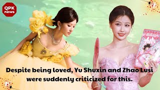 Despite being loved Yu Shuxin and Zhao Lusi were suddenly criticized for this  QPK news [upl. by Kahaleel]