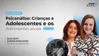 Psicanálise Crianças e Adolescentes e os Sofrimentos Atuais  Karina Stagliano e Elci Patti [upl. by Adnilema]