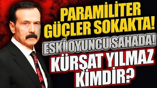 Paramiliter güçler yeniden sokakta Kürşat Yılmaz kimdir Eski oyuncu yeniden sahada [upl. by Soinotna]