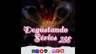 Degustando Séries 238  Deixe minha música na hora mais escura acordar seu poder [upl. by Tdnaltroc]