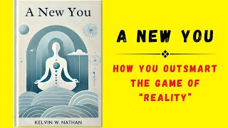 A New You How You OUTSMART The Game of “Reality” Audiobook [upl. by Eirojram]