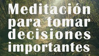 Meditación Guiada para tomar DECISIONES IMPORTANTES  VIAJA CON TU MENTE [upl. by Wye]